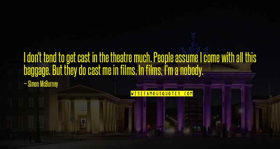 Mcburney Quotes By Simon McBurney: I don't tend to get cast in the Mcburney Quotes By Simon McBurney: I don't tend to get cast in the