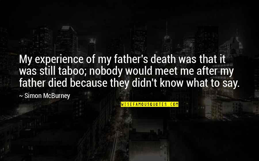 Mcburney Quotes By Simon McBurney: My experience of my father's death was that Mcburney Quotes By Simon McBurney: My experience of my father's death was that