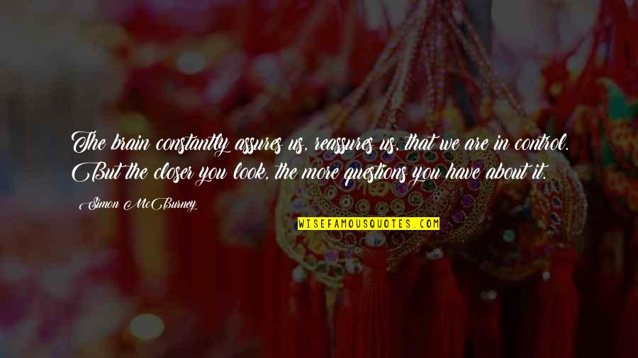 Mcburney Quotes By Simon McBurney: The brain constantly assures us, reassures us, that Mcburney Quotes By Simon McBurney: The brain constantly assures us, reassures us, that
