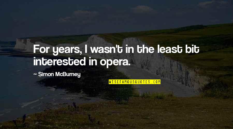 Mcburney's Quotes By Simon McBurney: For years, I wasn't in the least bit