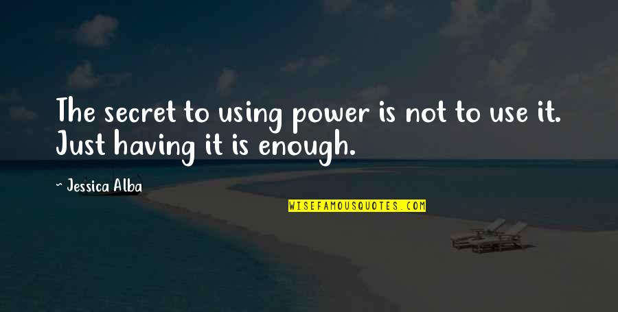 Mcburnie Daytona Quotes By Jessica Alba: The secret to using power is not to