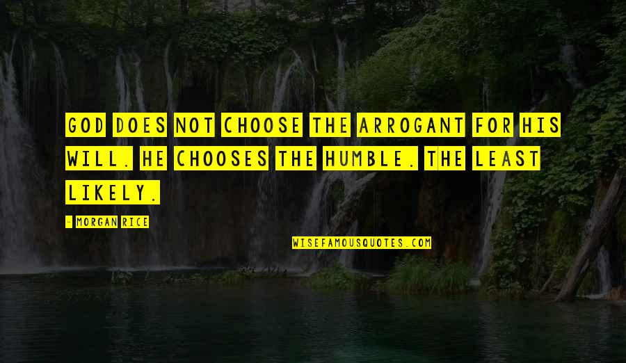 Mccabes Delhi Quotes By Morgan Rice: God does not choose the arrogant for his