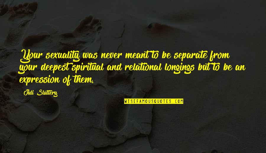 Mccabes Moving Quotes By Juli Slattery: Your sexuality was never meant to be separate
