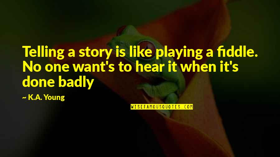 Mccabes Moving Quotes By K.A. Young: Telling a story is like playing a fiddle.