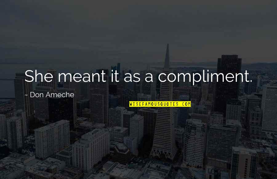 Mccadden Campus Quotes By Don Ameche: She meant it as a compliment. Mccadden Campus Quotes By Don Ameche: She meant it as a compliment.