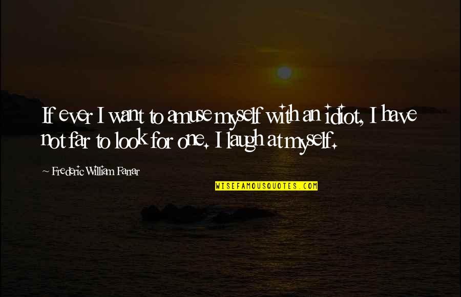 Mccadden Campus Quotes By Frederic William Farrar: If ever I want to amuse myself with Mccadden Campus Quotes By Frederic William Farrar: If ever I want to amuse myself with