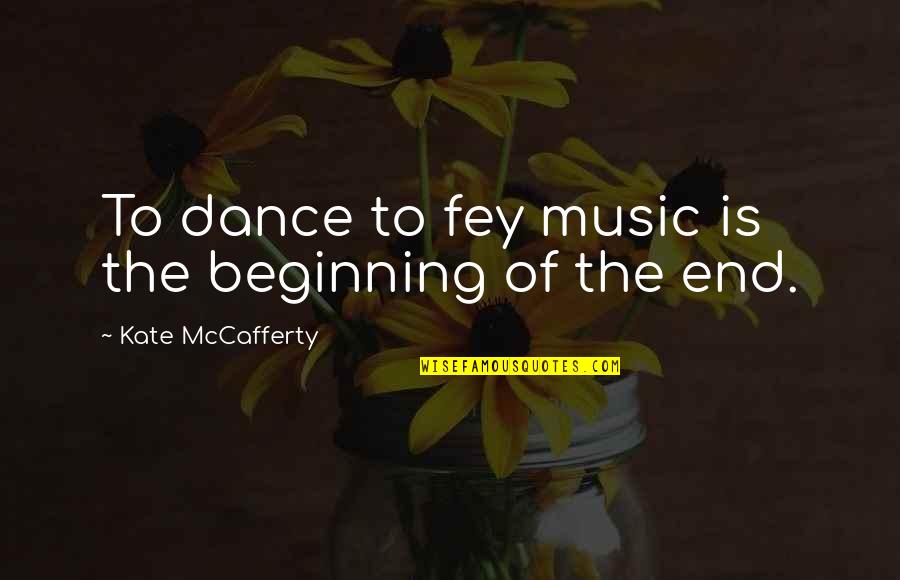 Mccafferty Quotes By Kate McCafferty: To dance to fey music is the beginning