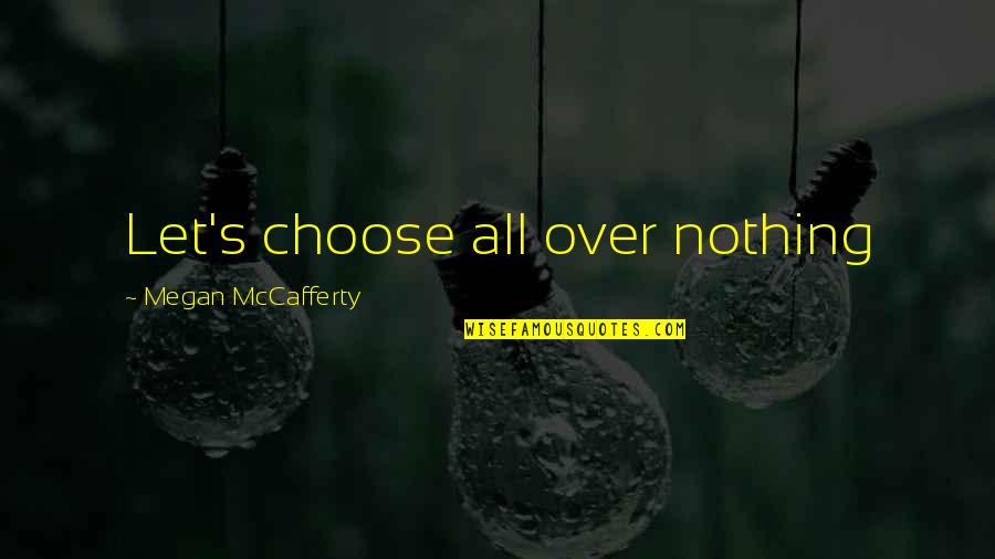 Mccafferty Quotes By Megan McCafferty: Let's choose all over nothing