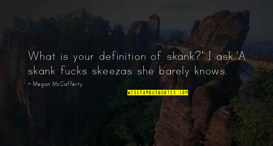 Mccafferty Quotes By Megan McCafferty: What is your definition of skank?' I ask.'A