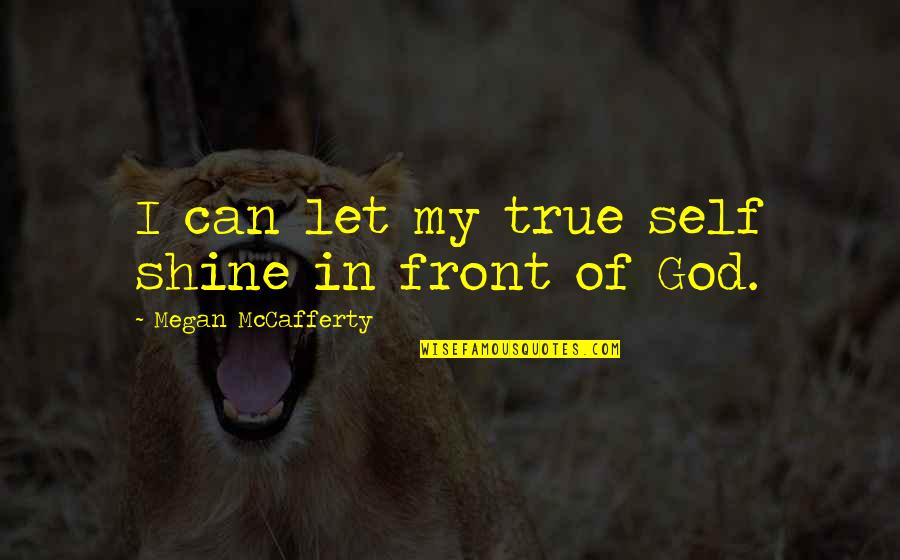 Mccafferty Quotes By Megan McCafferty: I can let my true self shine in