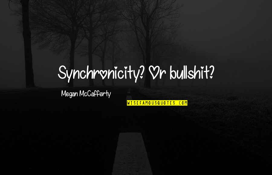 Mccafferty Quotes By Megan McCafferty: Synchronicity? Or bullshit?