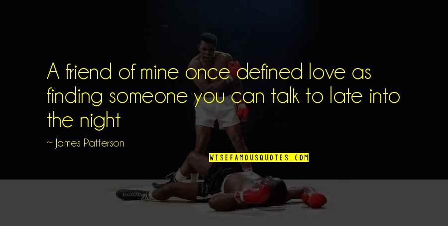 Mccaffery Quotes By James Patterson: A friend of mine once defined love as Mccaffery Quotes By James Patterson: A friend of mine once defined love as