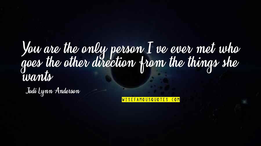 Mccaffery Quotes By Jodi Lynn Anderson: You are the only person I've ever met Mccaffery Quotes By Jodi Lynn Anderson: You are the only person I've ever met