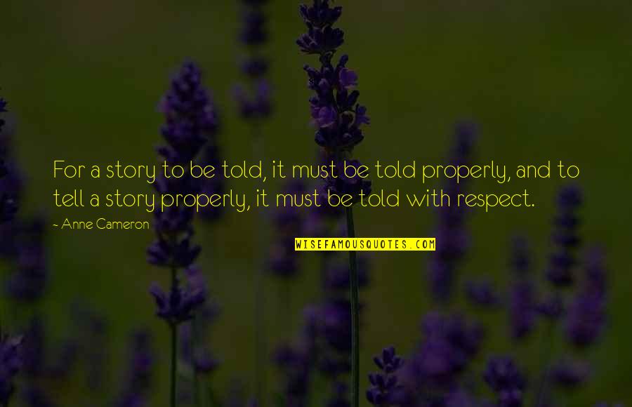 Mccaffreys Yardley Quotes By Anne Cameron: For a story to be told, it must Mccaffreys Yardley Quotes By Anne Cameron: For a story to be told, it must