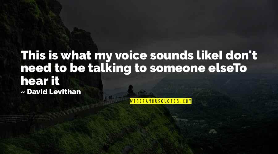 Mccaffreys Yardley Quotes By David Levithan: This is what my voice sounds likeI don't Mccaffreys Yardley Quotes By David Levithan: This is what my voice sounds likeI don't
