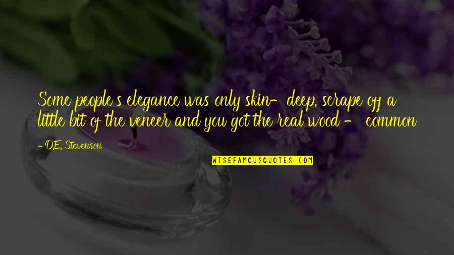 Mccahan Helfrick Quotes By D.E. Stevenson: Some people's elegance was only skin-deep, scrape off Mccahan Helfrick Quotes By D.E. Stevenson: Some people's elegance was only skin-deep, scrape off