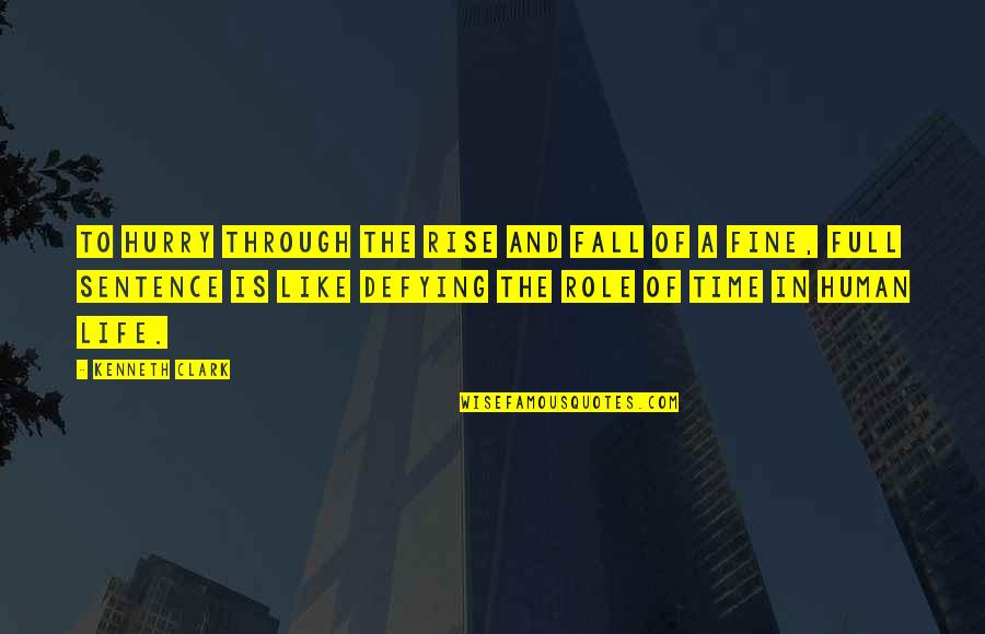 Mccahan Helfrick Quotes By Kenneth Clark: To hurry through the rise and fall of Mccahan Helfrick Quotes By Kenneth Clark: To hurry through the rise and fall of