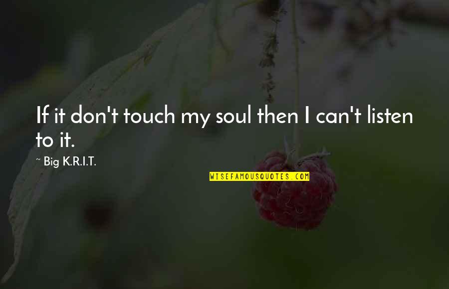 Mccahan Sugar Quotes By Big K.R.I.T.: If it don't touch my soul then I