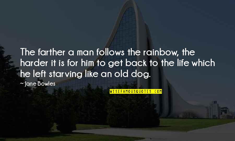 Mccain Election Quotes By Jane Bowles: The farther a man follows the rainbow, the Mccain Election Quotes By Jane Bowles: The farther a man follows the rainbow, the