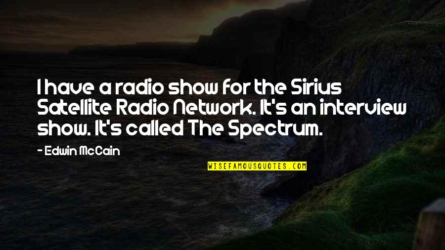 Mccain's Quotes By Edwin McCain: I have a radio show for the Sirius Mccain's Quotes By Edwin McCain: I have a radio show for the Sirius