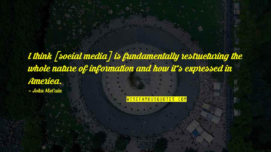 Mccain's Quotes By John McCain: I think [social media] is fundamentally restructuring the