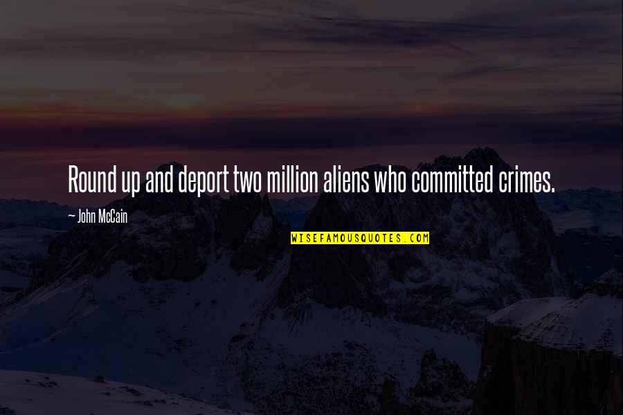 Mccain's Quotes By John McCain: Round up and deport two million aliens who