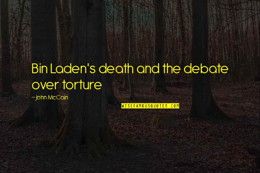 Mccain's Quotes By John McCain: Bin Laden's death and the debate over torture Mccain's Quotes By John McCain: Bin Laden's death and the debate over torture
