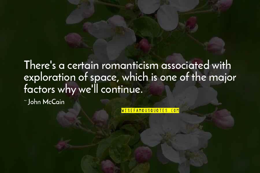 Mccain's Quotes By John McCain: There's a certain romanticism associated with exploration of Mccain's Quotes By John McCain: There's a certain romanticism associated with exploration of
