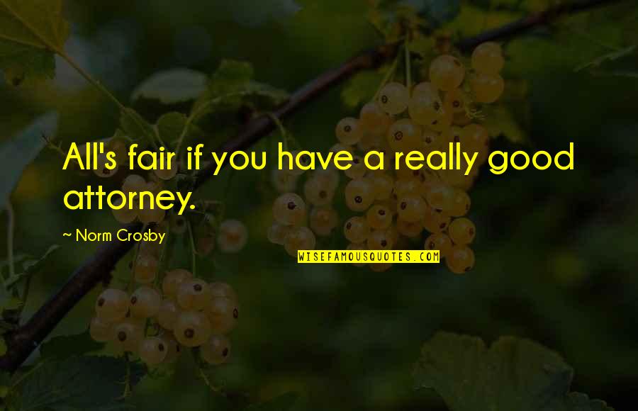 Mccaleb Burnett Quotes By Norm Crosby: All's fair if you have a really good Mccaleb Burnett Quotes By Norm Crosby: All's fair if you have a really good