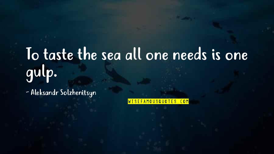 Mccaleb Road Quotes By Aleksandr Solzhenitsyn: To taste the sea all one needs is Mccaleb Road Quotes By Aleksandr Solzhenitsyn: To taste the sea all one needs is