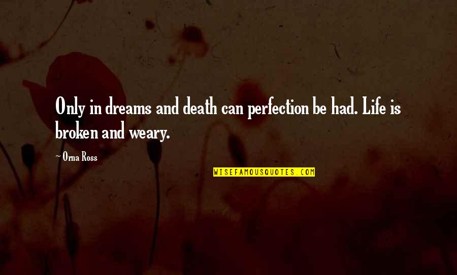 Mccaleb Road Quotes By Orna Ross: Only in dreams and death can perfection be