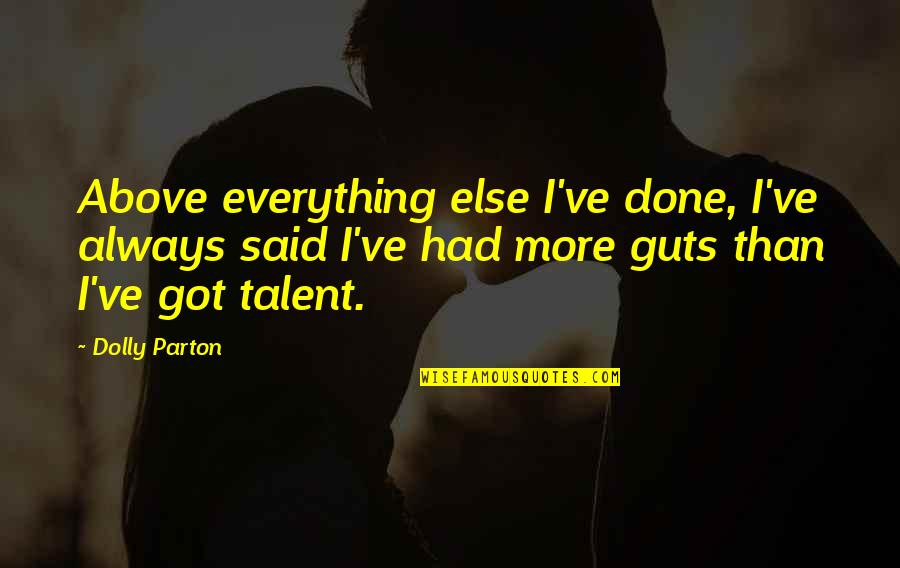 Mccallany Holt Quotes By Dolly Parton: Above everything else I've done, I've always said