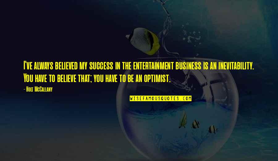 Mccallany Holt Quotes By Holt McCallany: I've always believed my success in the entertainment