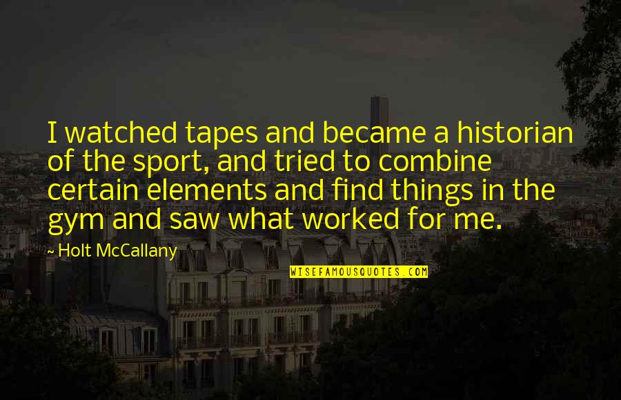 Mccallany Holt Quotes By Holt McCallany: I watched tapes and became a historian of