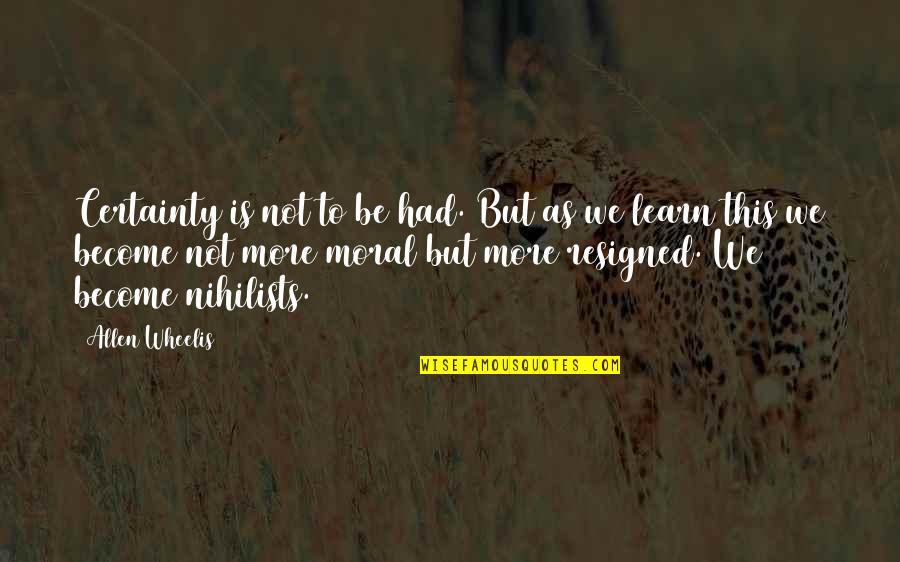 Mccalley Dds Quotes By Allen Wheelis: Certainty is not to be had. But as Mccalley Dds Quotes By Allen Wheelis: Certainty is not to be had. But as
