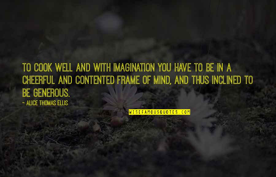 Mccalley Place Quotes By Alice Thomas Ellis: To cook well and with imagination you have