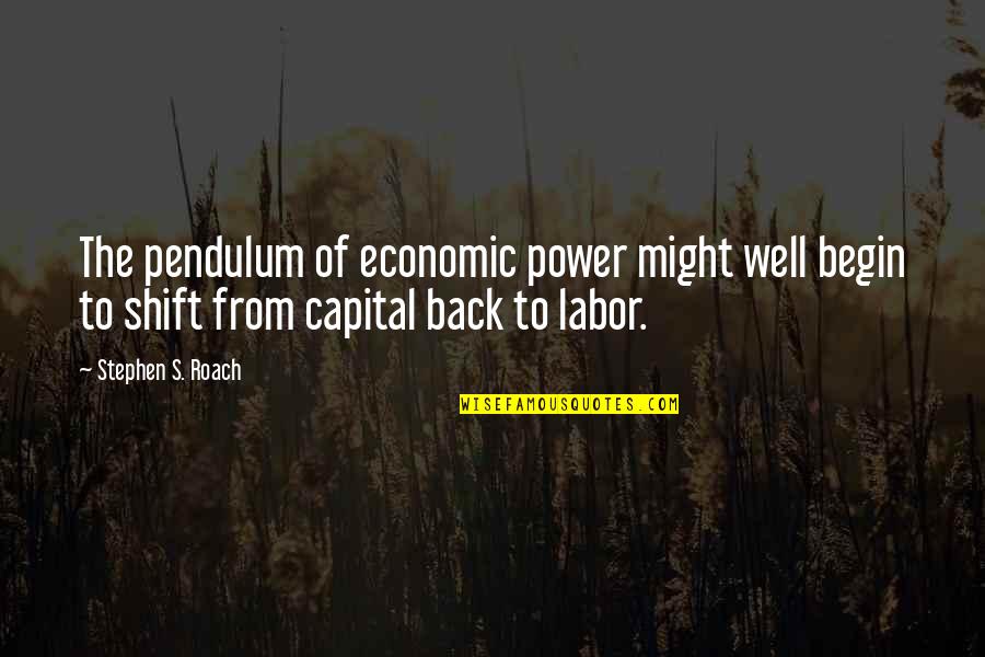 Mccalman Andalusia Quotes By Stephen S. Roach: The pendulum of economic power might well begin