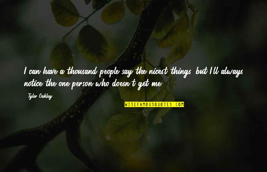 Mccambridge Center Quotes By Tyler Oakley: I can have a thousand people say the Mccambridge Center Quotes By Tyler Oakley: I can have a thousand people say the