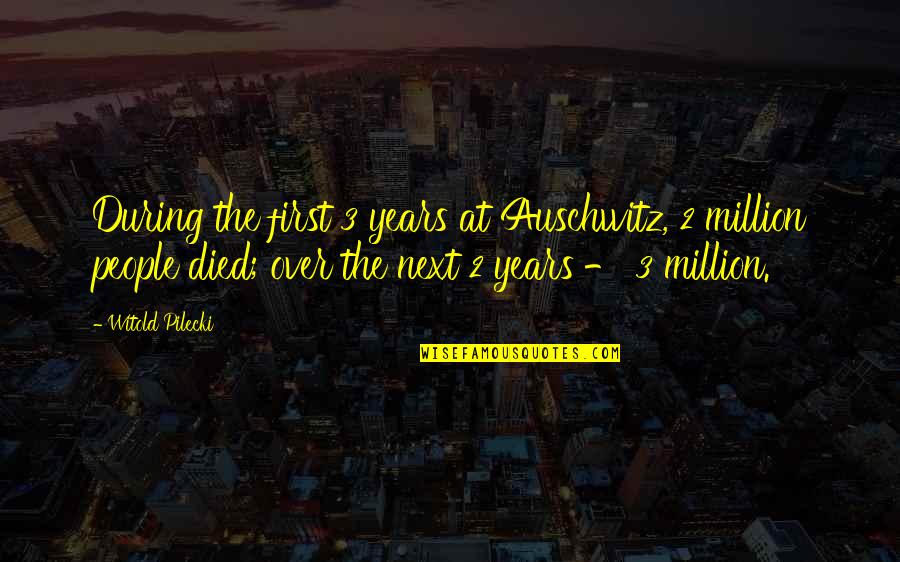 Mccambridge Exorcist Quotes By Witold Pilecki: During the first 3 years at Auschwitz, 2 Mccambridge Exorcist Quotes By Witold Pilecki: During the first 3 years at Auschwitz, 2