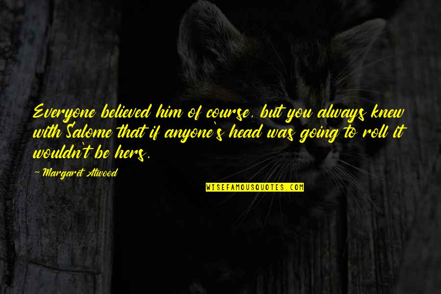 Mccambridge Lodge Quotes By Margaret Atwood: Everyone believed him of course, but you always