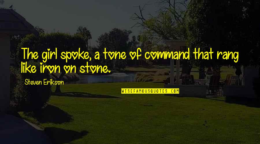 Mccameron Sons Quotes By Steven Erikson: The girl spoke, a tone of command that Mccameron Sons Quotes By Steven Erikson: The girl spoke, a tone of command that
