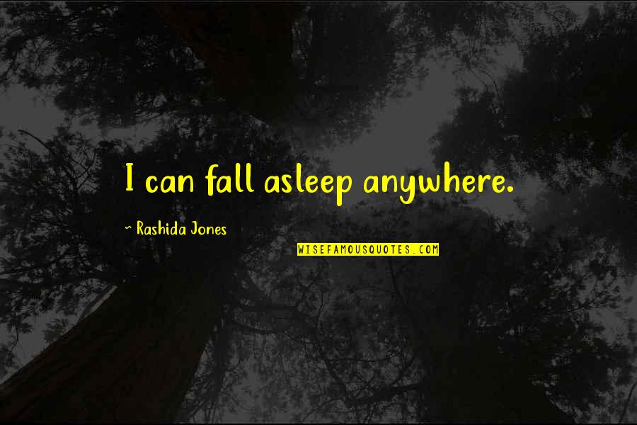 Mccamley Max Quotes By Rashida Jones: I can fall asleep anywhere.