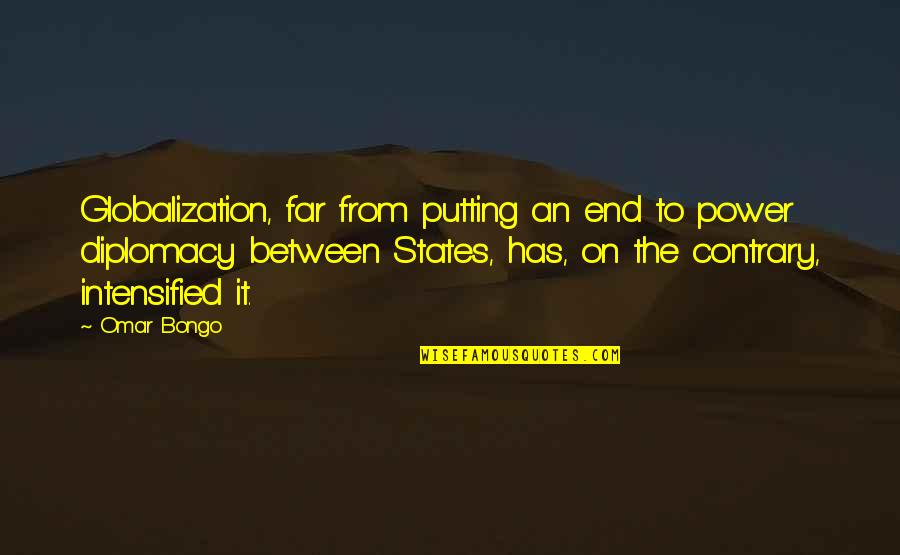 Mccamley Turbine Quotes By Omar Bongo: Globalization, far from putting an end to power Mccamley Turbine Quotes By Omar Bongo: Globalization, far from putting an end to power