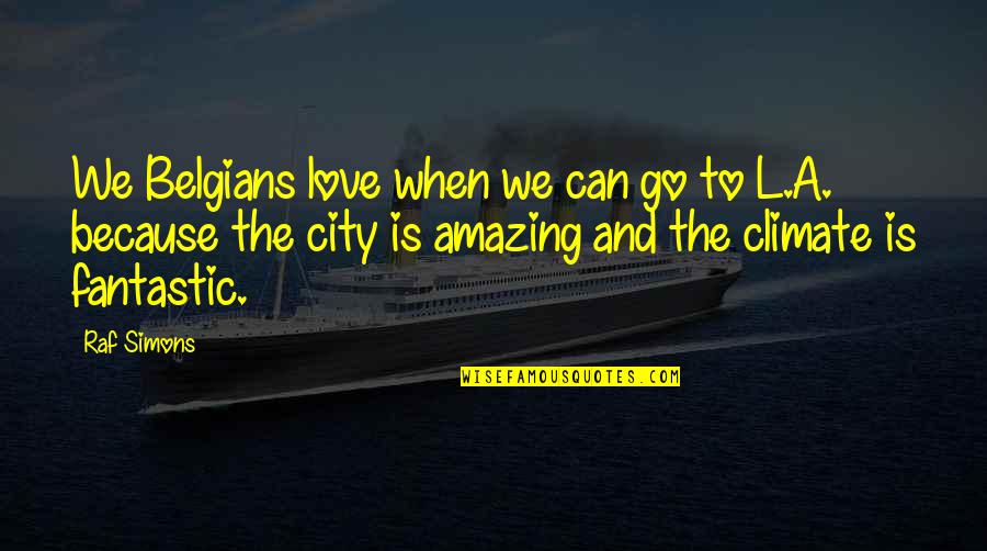 Mccamley Turbine Quotes By Raf Simons: We Belgians love when we can go to Mccamley Turbine Quotes By Raf Simons: We Belgians love when we can go to