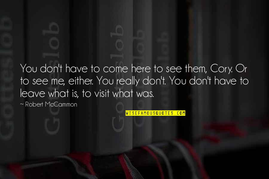 Mccammon Quotes By Robert McCammon: You don't have to come here to see