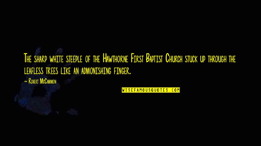 Mccammon Quotes By Robert McCammon: The sharp white steeple of the Hawthorne First
