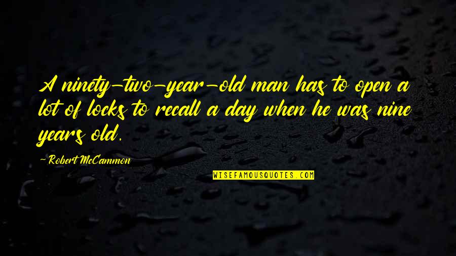 Mccammon Quotes By Robert McCammon: A ninety-two-year-old man has to open a lot