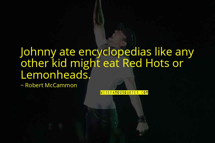 Mccammon Quotes By Robert McCammon: Johnny ate encyclopedias like any other kid might