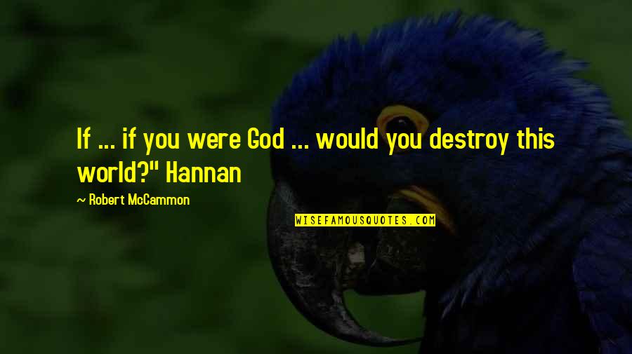 Mccammon Quotes By Robert McCammon: If ... if you were God ... would