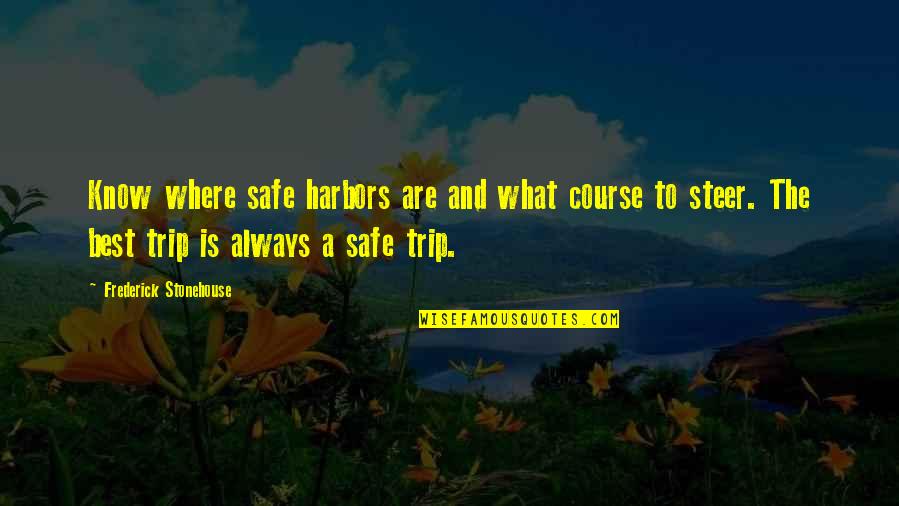 Mccance Quotes By Frederick Stonehouse: Know where safe harbors are and what course Mccance Quotes By Frederick Stonehouse: Know where safe harbors are and what course